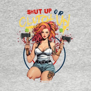 Shut Up or Clutch Up T-Shirt